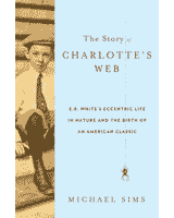 The Story of Charlotte's Web: E.B. White's Eccentric Life in Nature and the Birth of an American Classic