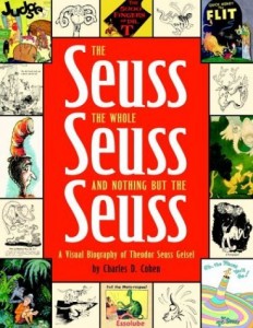 The Seuss, the Whole Seuss, and Nothing But the Seuss: a Visual Biography of Theodor Seuss Geisel